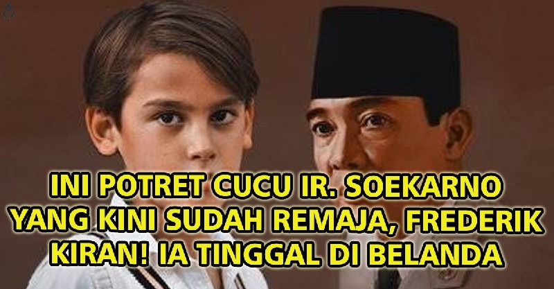 Ini Potret Cucu Ir Soekarno Yang Kini Sudah Remaja Frederik Kiran Ia